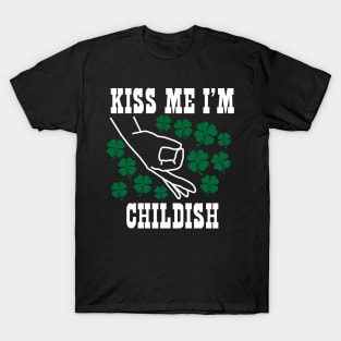 Kiss Me I'm Childish St.Patrick's Day Irish T-Shirt